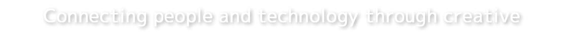 Connecting people and technology through creative